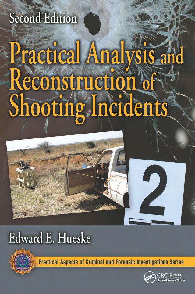 Practical Analysis and Reconstruction of Shooting Incidents by Edward E. Hueske