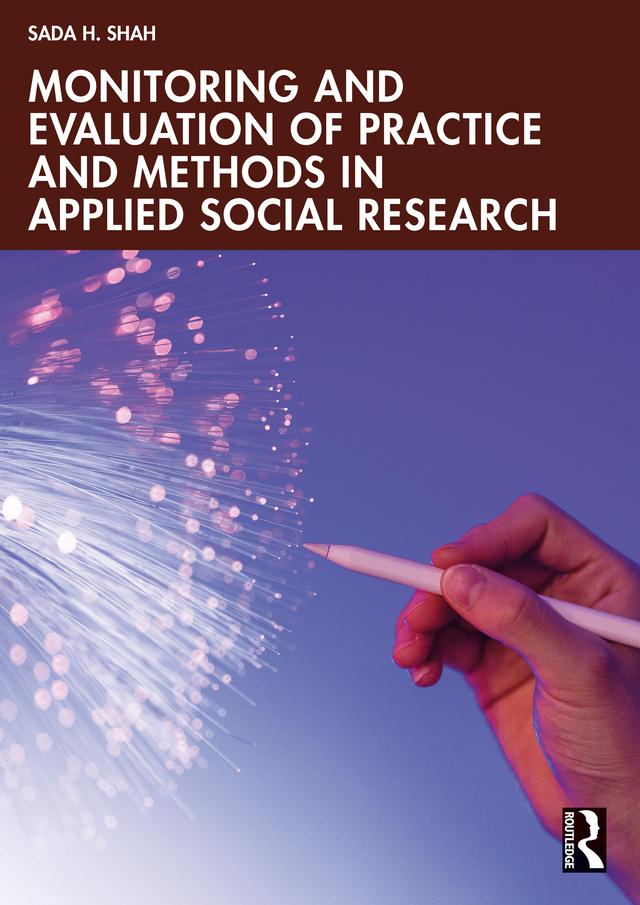 Monitoring and Evaluation of Practice and Methods in Applied Social Research by Sada H. Shah