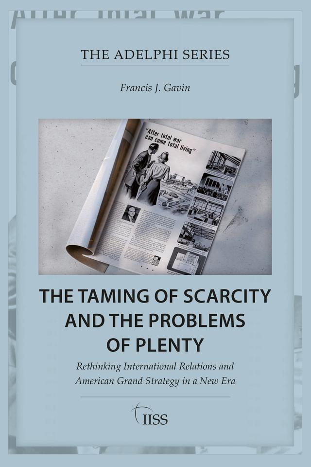 The Taming of Scarcity and the Problems of Plenty by Francis J. Gavin