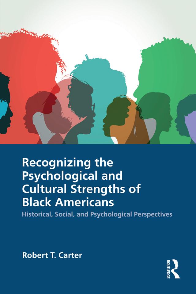 Recognizing the Psychological and Cultural Strengths of Black Americans by Robert T. Carter