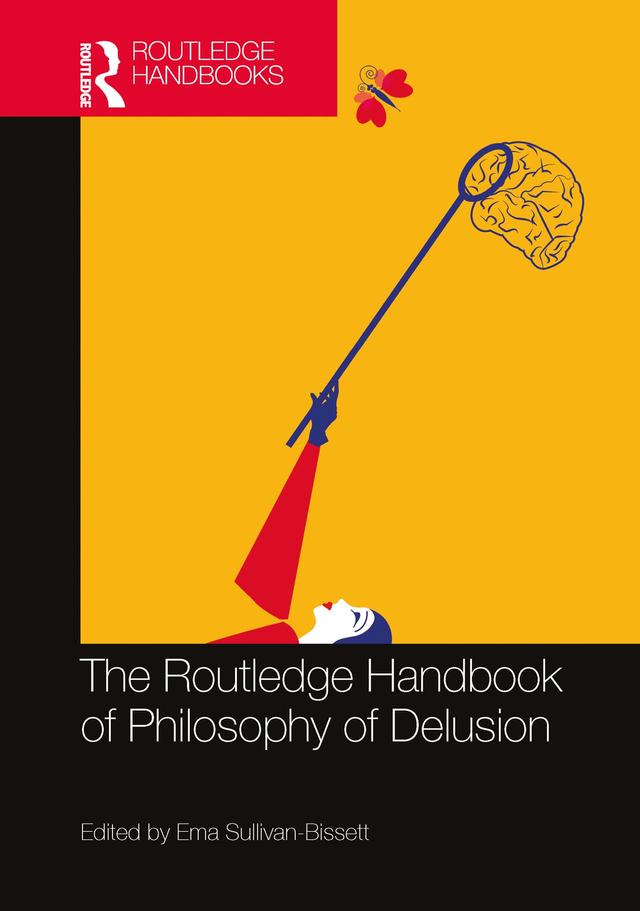The Routledge Handbook of Philosophy of Delusion by Ema Sullivan-Bissett
