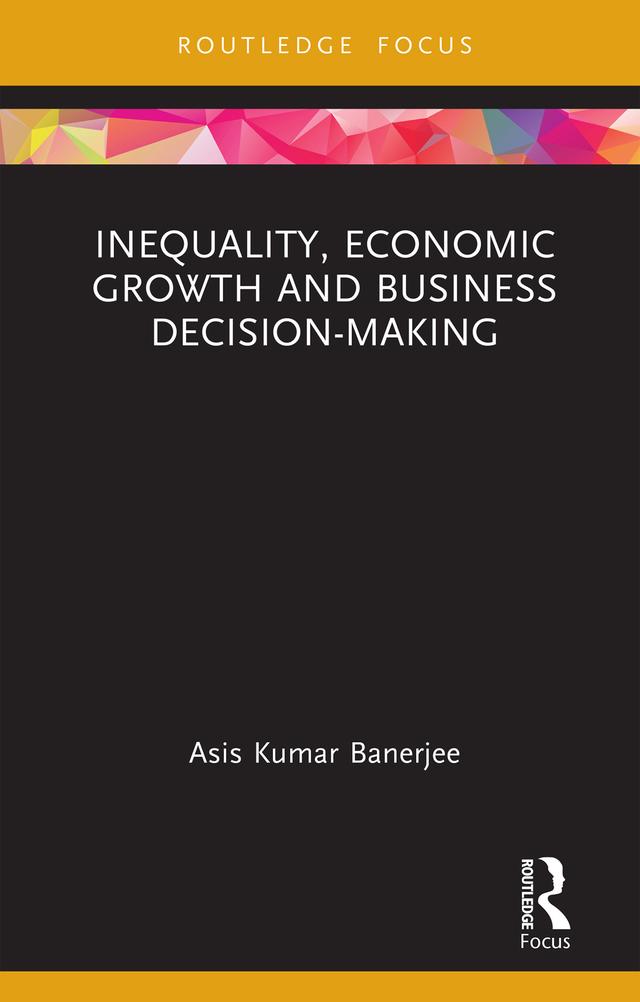 Inequality, Economic Growth and Business Decision-Making by Asis Kumar Banerjee