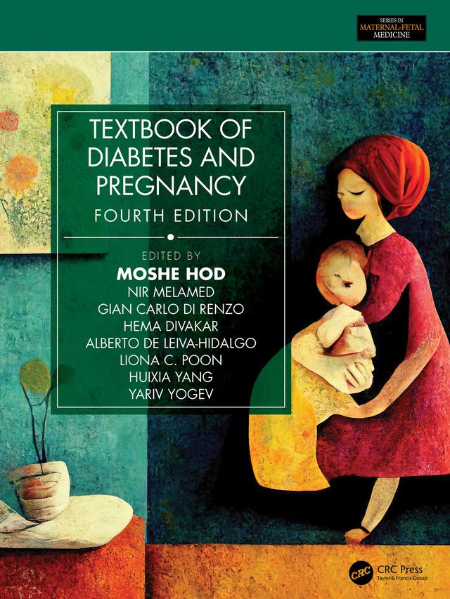 Textbook of Diabetes and Pregnancy by Alberto de Leiva-Hidalgo, Gian Carlo Di Renzo, Hema Divakar, Huixia Yang, Liona C. Poon, Moshe Hod, Nir Melamed, Yariv Yogev