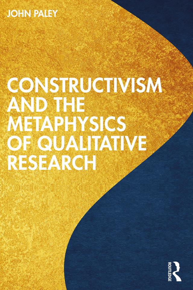 Constructivism and the Metaphysics of Qualitative Research by John Paley