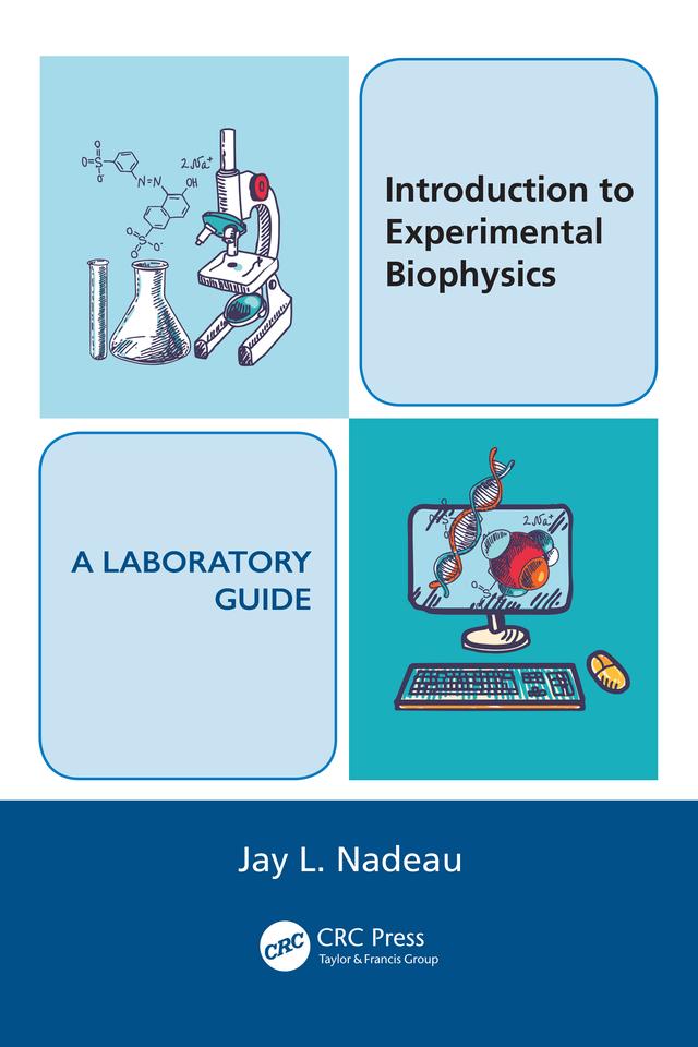 Introduction to Experimental Biophysics - A Laboratory Guide by Jay L. Nadeau