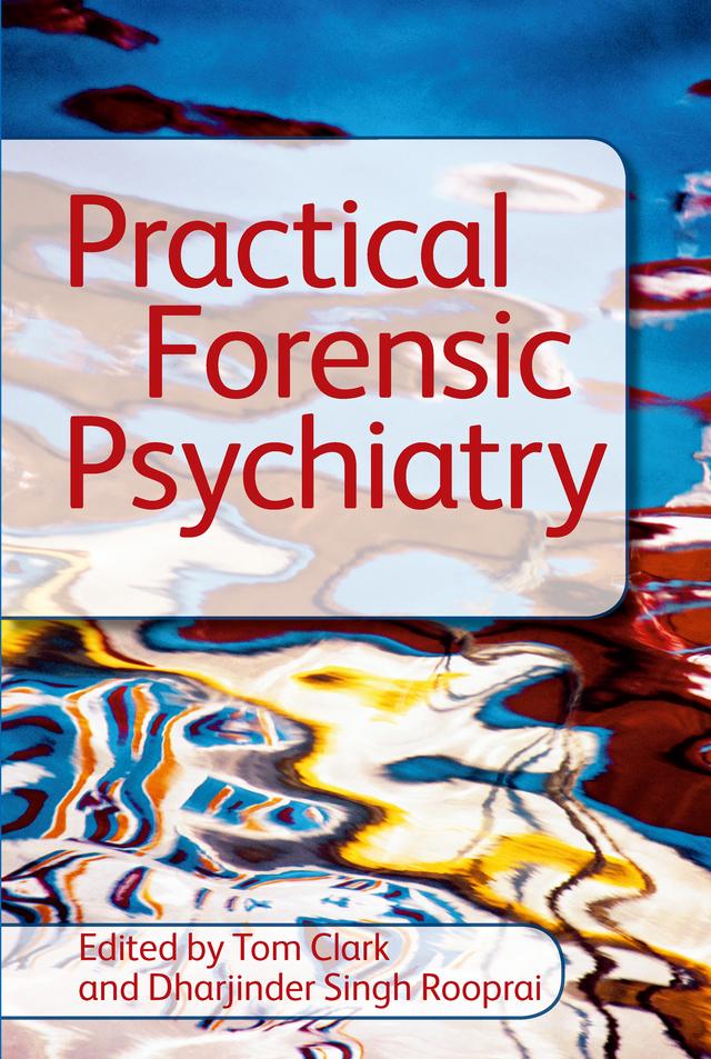 Practical Forensic Psychiatry by Dharjinder Singh Rooprai, Tom Clark