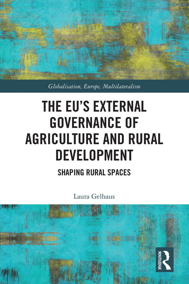 The EU’s External Governance of Agriculture and Rural Development by Laura Gelhaus