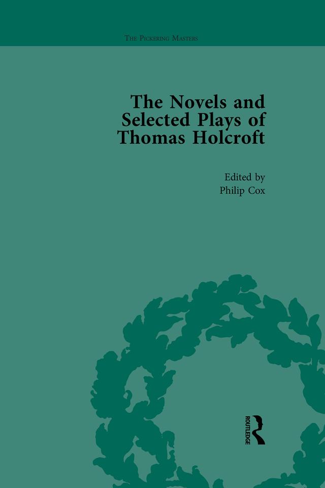The Novels and Selected Plays of Thomas Holcroft Vol 5 by Arnold A Markley, Philip Cox, Rick Incorvati, Wil Verhoeven