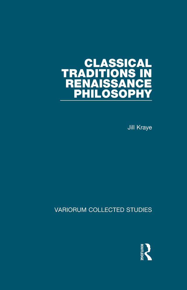 Classical Traditions in Renaissance Philosophy by Jill Kraye
