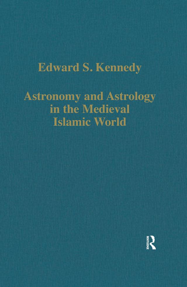 Astronomy and Astrology in the Medieval Islamic World by Edward S. Kennedy