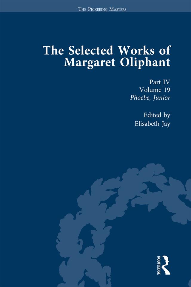 The Selected Works of Margaret Oliphant, Part IV Volume 19 by Elisabeth Jay