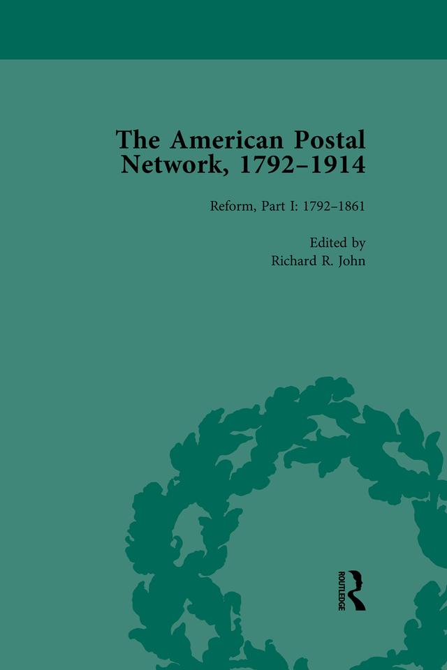 The American Postal Network, 1792-1914 Vol 3 by Richard R John