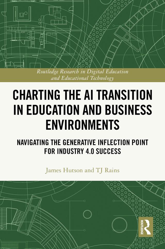Charting the AI Transition in Education and Business Environments by James Hutson, TJ Rains