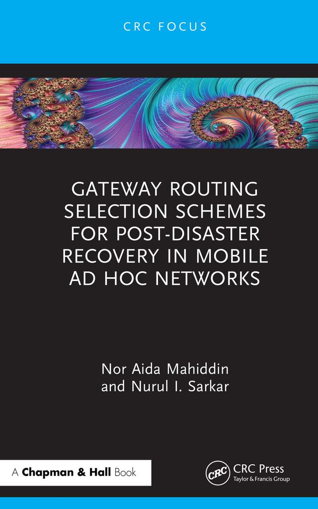 Gateway Routing Selection Schemes for Post-Disaster Recovery in Mobile Ad Hoc Networks by Nor Aida Mahiddin, Nurul I. Sarkar