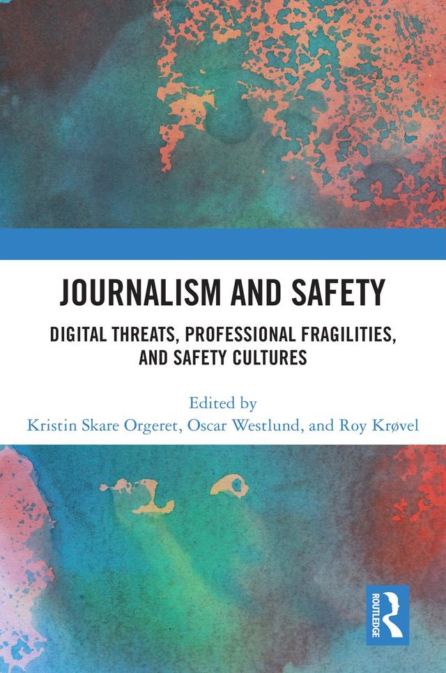 Journalism and Safety by Kristin Skare Orgeret, Oscar Westlund, Roy Krøvel
