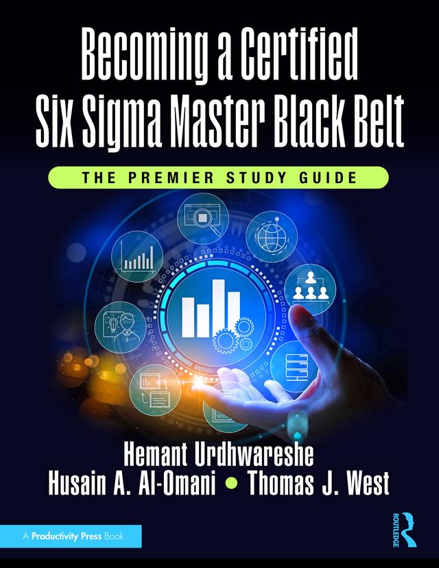Becoming a Certified Six Sigma Master Black Belt by Hemant Urdhwareshe, Husain A. Al-Omani, Thomas J. West
