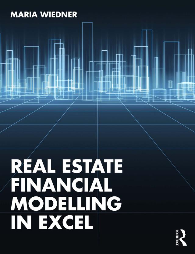 Real Estate Financial Modelling in Excel by Maria Wiedner