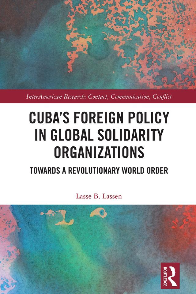 Cuba’s Foreign Policy in Global Solidarity Organizations by Lasse B. Lassen