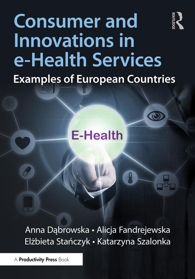 Consumer and Innovations in e-Health Services by Alicja Fandrejewska, Anna Dąbrowska, Elżbieta Stańczyk, Katarzyna Szalonka