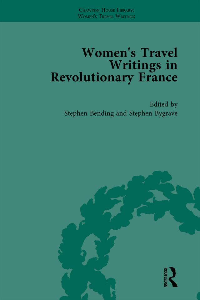 Women's Travel Writings in Revolutionary France, Part II vol 5 by Stephen Bending, Stephen Bygrave