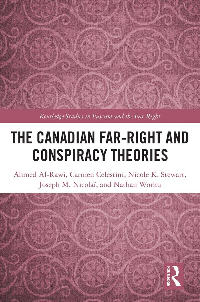 The Canadian Far-Right and Conspiracy Theories by Ahmed Al-Rawi, Carmen Celestini, Joseph M. Nicolaï, Nathan Worku, Nicole K. Stewart