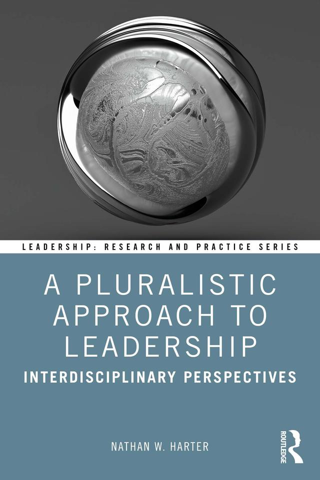 A Pluralistic Approach to Leadership by Nathan W. Harter