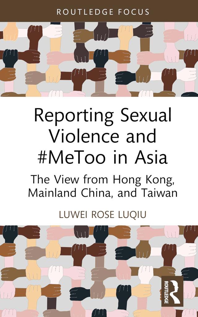 Reporting Sexual Violence and #MeToo in Asia by Luwei Rose Luqiu