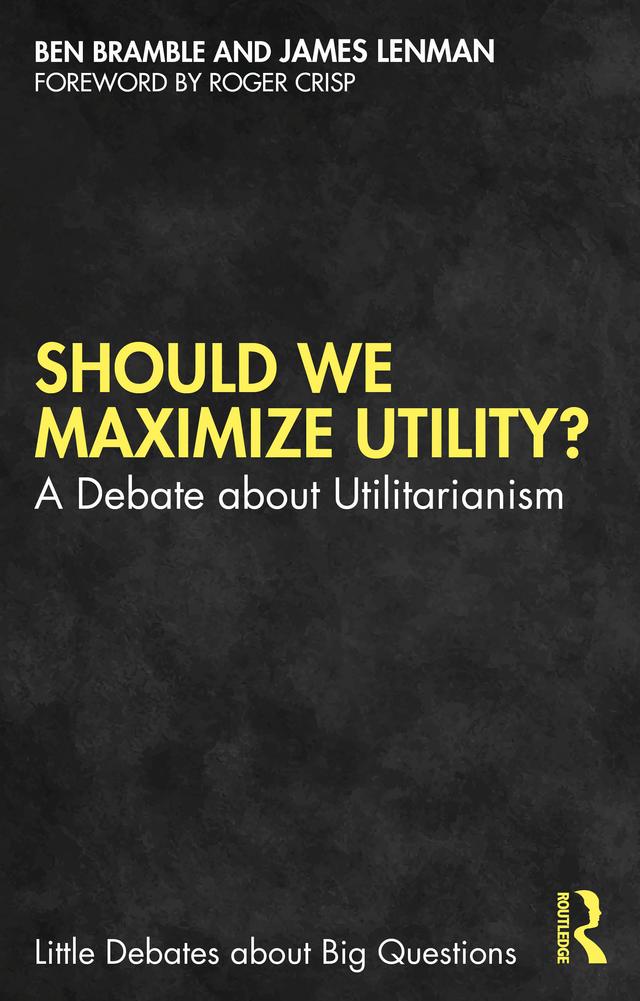 Should We Maximize Utility? by Ben Bramble, James Lenman