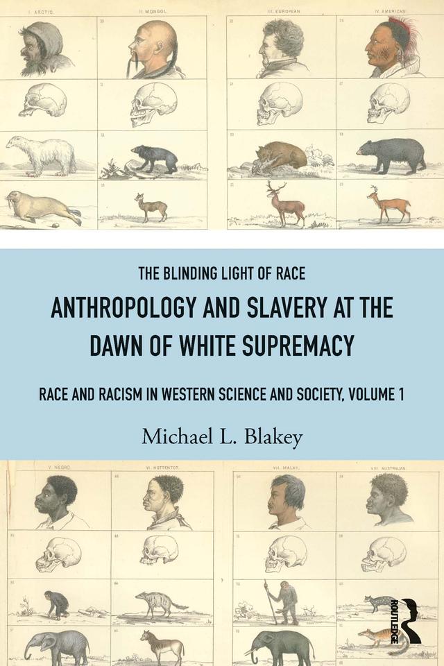 Anthropology and Slavery at the Dawn of White Supremacy by Michael L. Blakey