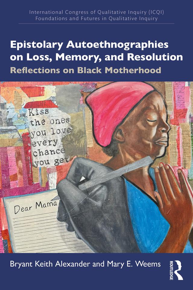 Epistolary Autoethnographies on Loss, Memory, and Resolution by Bryant Keith Alexander, Mary E. Weems