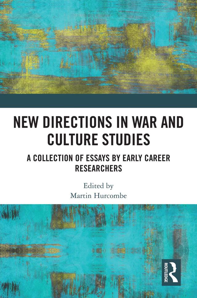 New Directions in War and Culture Studies by Martin Hurcombe