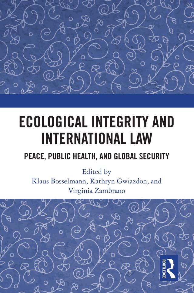 Ecological Integrity and International Law by Kathryn Gwiazdon, Klaus Bosselmann, Virginia Zambrano