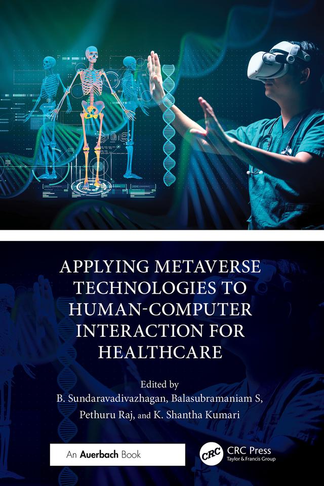 Applying Metaverse Technologies to Human-Computer Interaction for Healthcare by Balasubramaniam S, B. Sundaravadivazhagan, K. Shantha Kumari, Pethuru Raj