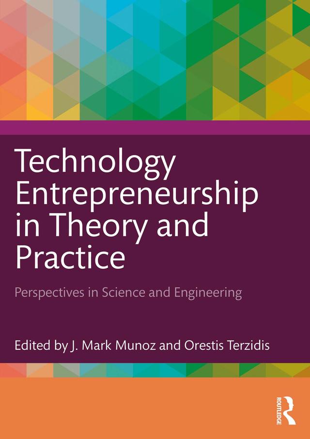 Technology Entrepreneurship in Theory and Practice by J. Mark Munoz, Orestis Terzidis