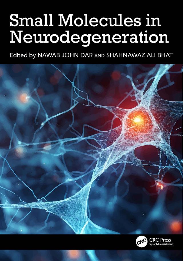 Small Molecules in Neurodegeneration by Nawab John Dar, Shahnawaz Ali Bhat