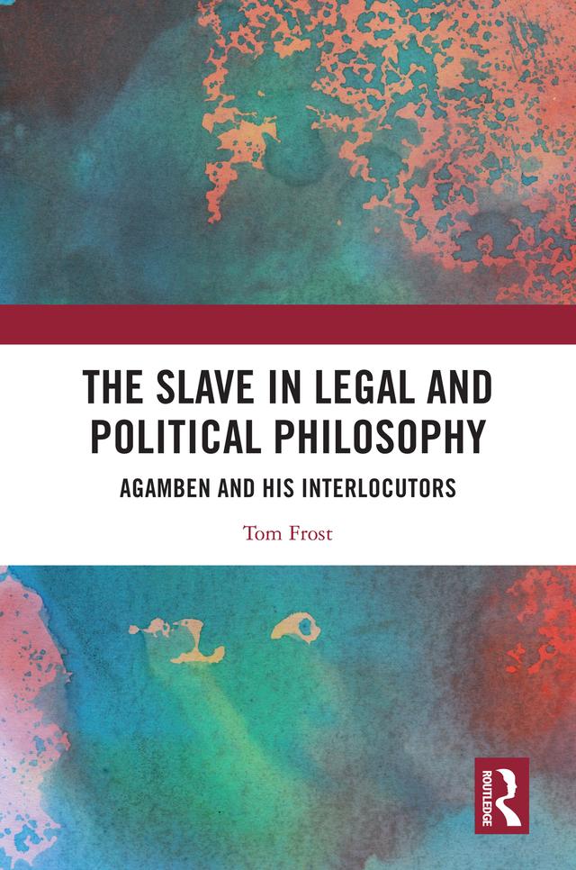 The Slave in Legal and Political Philosophy by Tom Frost