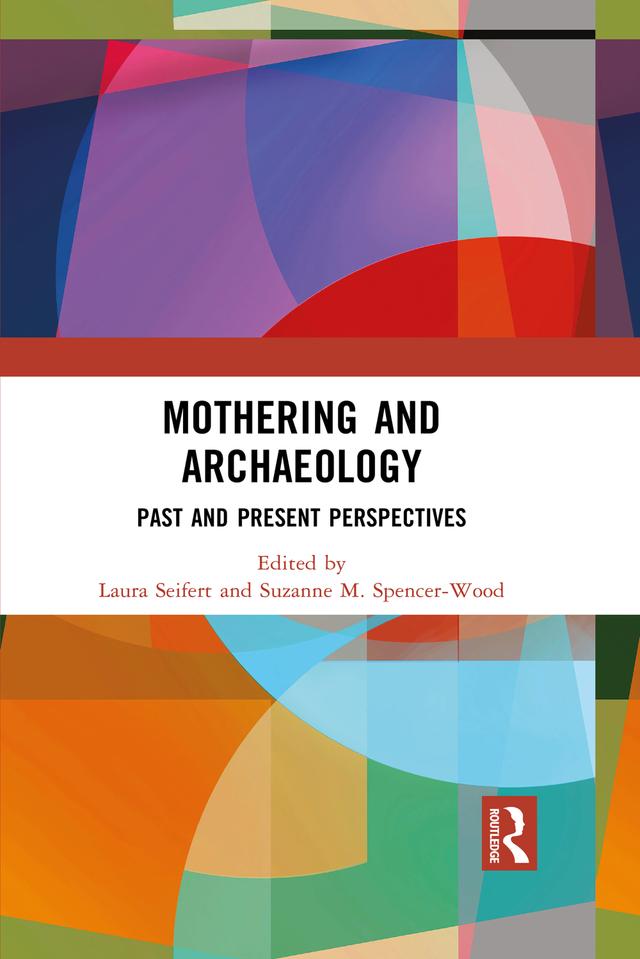Mothering and Archaeology by Laura Seifert, Suzanne M. Spencer-Wood