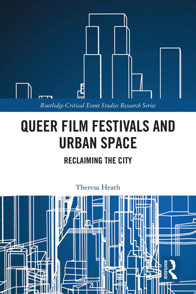 Queer Film Festivals and Urban Space by Theresa Heath
