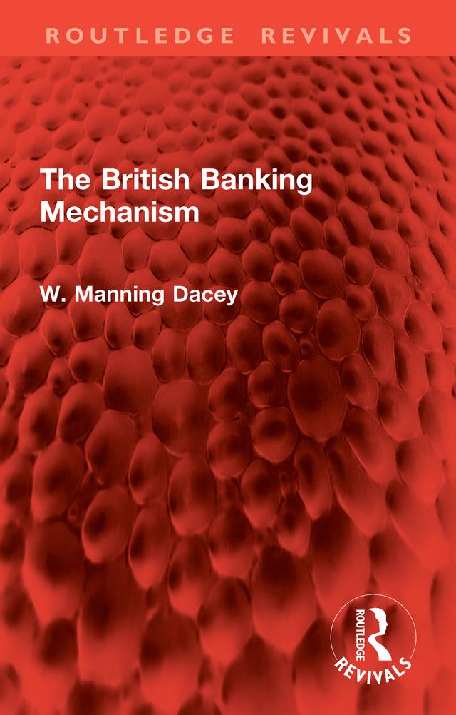 The British Banking Mechanism by W. Manning Dacey