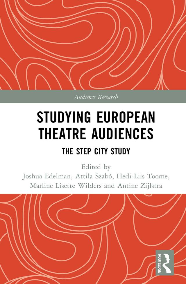 Studying European Theatre Audiences by Antine Zijlstra, Attila Szabó, Hedi-Liis Toome, Joshua Edelman, Marline Lisette Wilders
