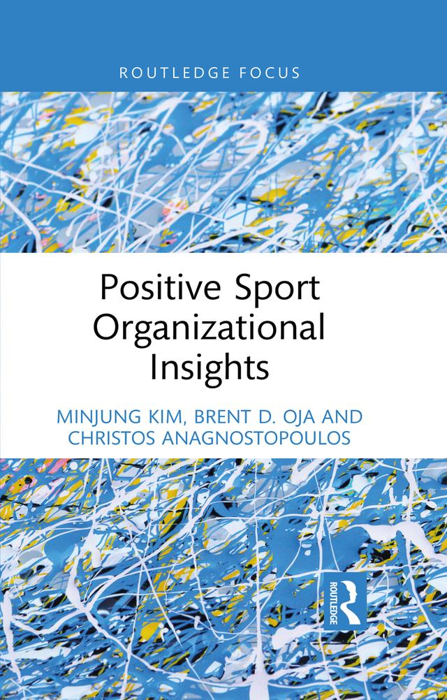 Positive Sport Organizational Insights by Brent D. Oja, Christos Anagnostopoulos, Minjung Kim
