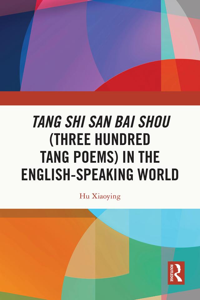Tang Shi San Bai Shou (Three Hundred Tang Poems) in the English-Speaking World by Hu Xiaoying