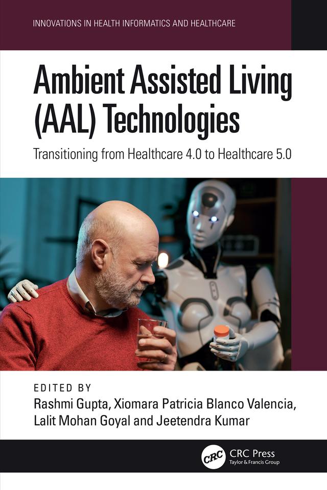Ambient Assisted Living (AAL) Technologies by Jeetendra Kumar, Lalit Mohan Goyal, Rashmi Gupta, Xiomara Patricia Blanco Valencia