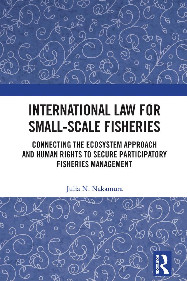 International Law for Small-Scale Fisheries by Julia N. Nakamura