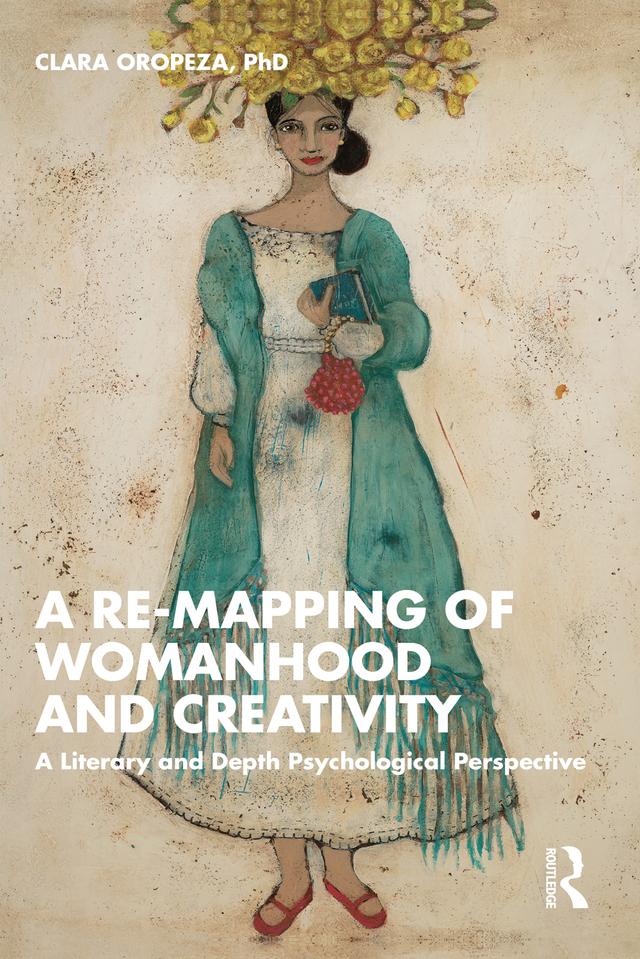 A Re-mapping of Womanhood and Creativity by Clara Oropeza, PhD