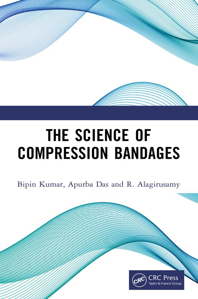 The Science of Compression Bandages by Apurba Das, Bipin Kumar, R. Alagirusamy