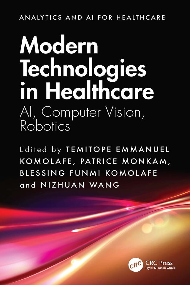 Modern Technologies in Healthcare by Blessing Funmi Komolafe, Nizhuan Wang, Patrice Monkam, Temitope Emmanuel Komolafe