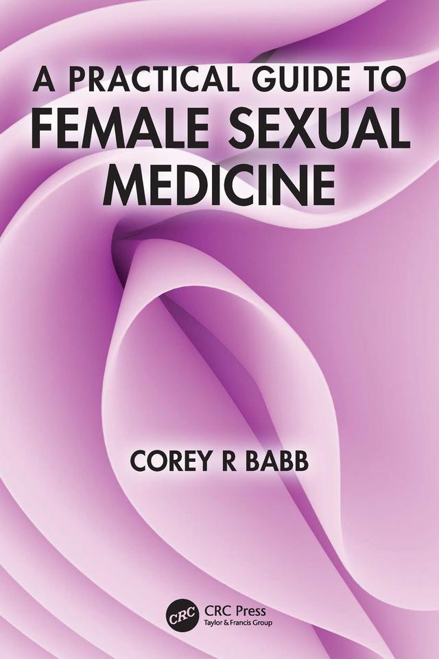 A Practical Guide to Female Sexual Medicine by Corey R Babb