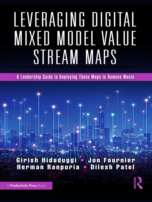 Leveraging Digital Mixed Model Value Stream Maps by Dilesh Patel, Girish Hidaduggi, Herman Ranpuria, Jon Fournier