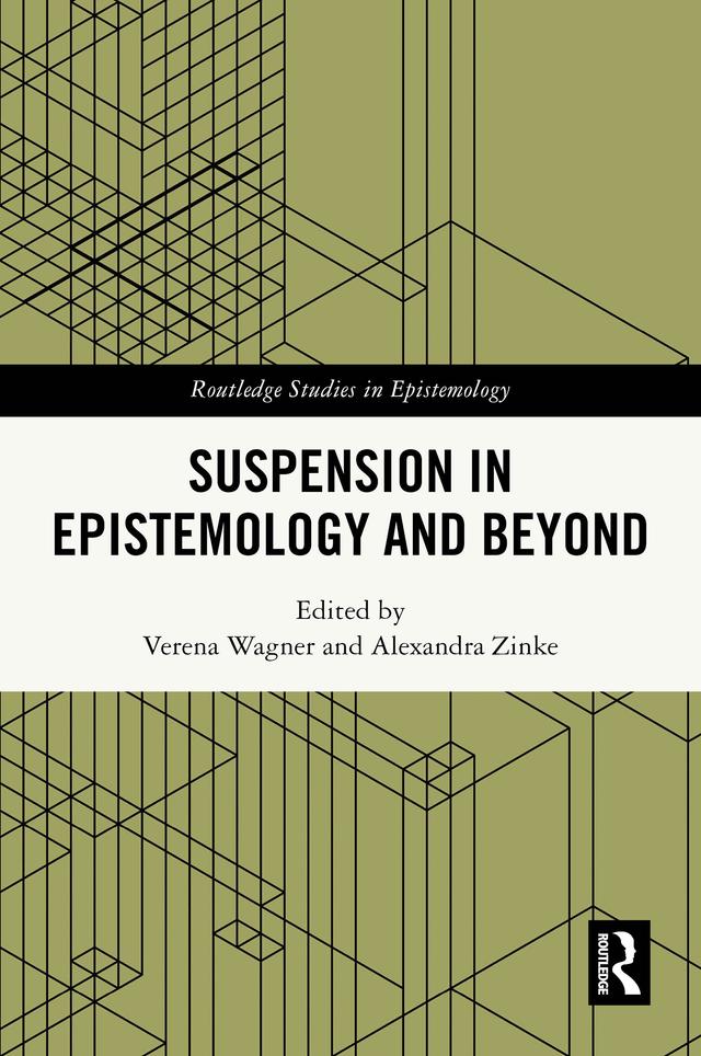 Suspension in Epistemology and Beyond by Alexandra Zinke, Verena Wagner